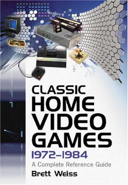 Books About Video Games - Classic Home Video Games, 1972-1984: A Complete Reference Guide