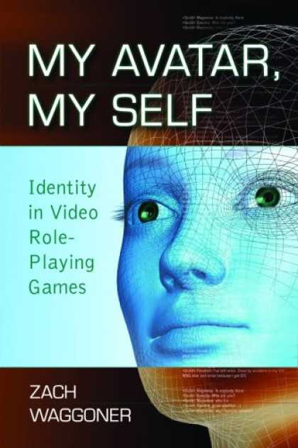 Books About Video Games - My Avatar, My Self: Identity in Video Role-Playing Games