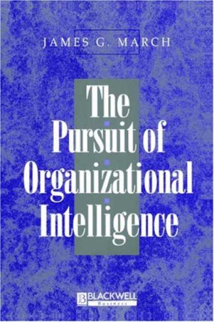 Books on Learning and Intelligence - The Pursuit of Organizational Intelligence: Decisions and Learning in Organizati