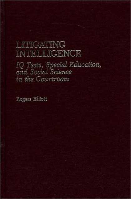 Books on Learning and Intelligence - Litigating Intelligence: IQ Tests, Special Education and Social Science in the C