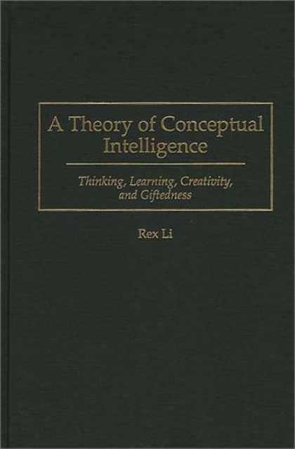Books on Learning and Intelligence - A Theory of Conceptual Intelligence: Thinking, Learning, Creativity, and Giftedn