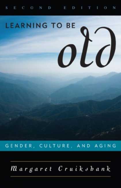 Books on Learning and Intelligence - Learning to Be Old: Gender, Culture, and Aging