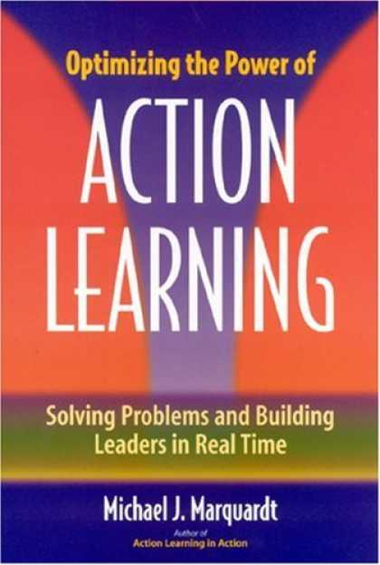 Books on Learning and Intelligence - Optimizing the Power of Action Learning: Solving Problems and Building Leaders i