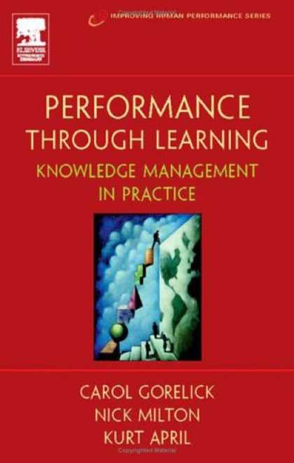 Books on Learning and Intelligence - Performance Through Learning: Knowledge Management in Practice (Improving Human