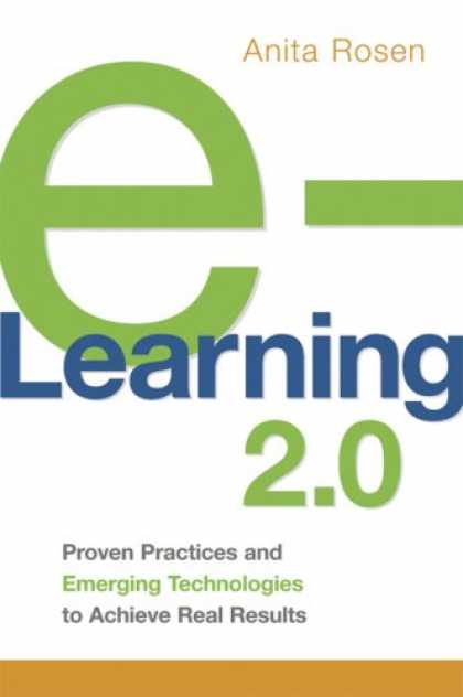 Books on Learning and Intelligence - e-Learning 2.0: Proven Practices and Emerging Technologies to Achieve Real Resul