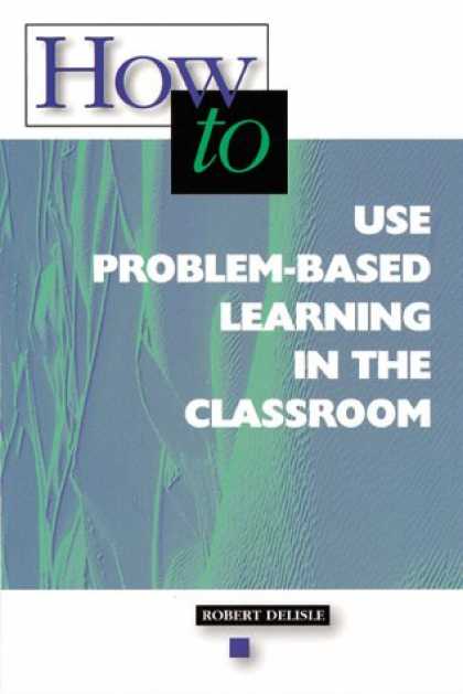 Books on Learning and Intelligence - How-to Use Problem-Based Learning in the Classroom
