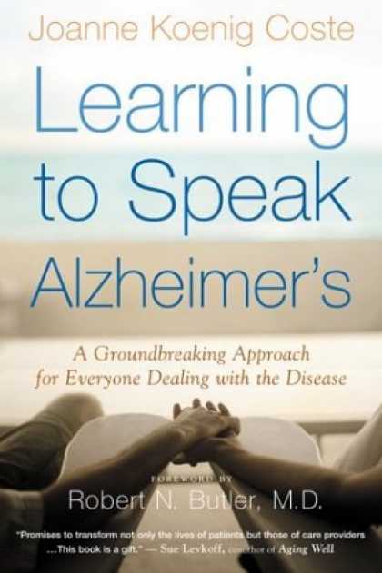 Books on Learning and Intelligence - Learning to Speak Alzheimer's: A Groundbreaking Approach for Everyone Dealing wi