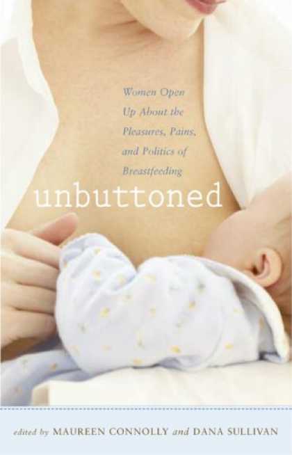 Books on Politics - Unbuttoned: Women Open Up About the Pleasures, Pains, and Politics of Breastfeed