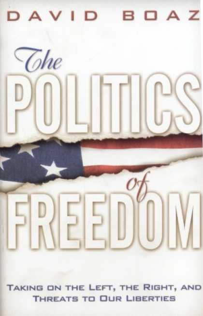 Books on Politics - The Politics of Freedom: Taking on The Left, The Right and Threats to Our Libert