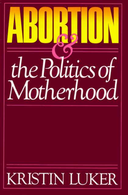 Books on Politics - Abortion and the Politics of Motherhood (California Series on Social Choice & Po