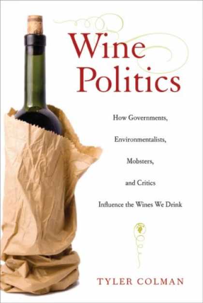 Books on Politics - Wine Politics: How Governments, Environmentalists, Mobsters, and Critics Influen