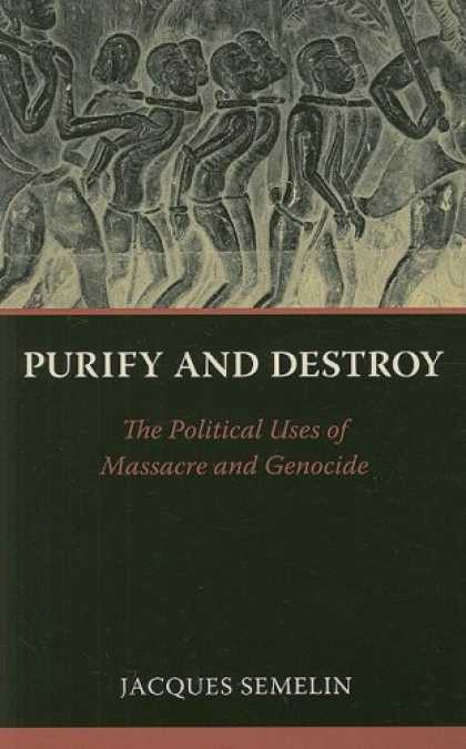 Books on Politics - Purify and Destroy: The Political Uses of Massacre and Genocide (The CERI Series