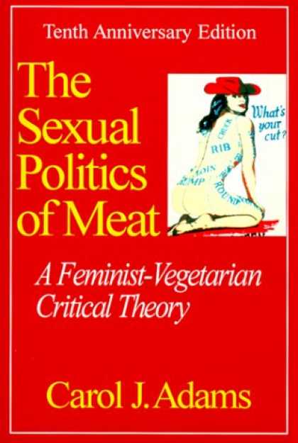 Books on Politics - The Sexual Politics of Meat: A Feminist-Vegetarian Critical Theory