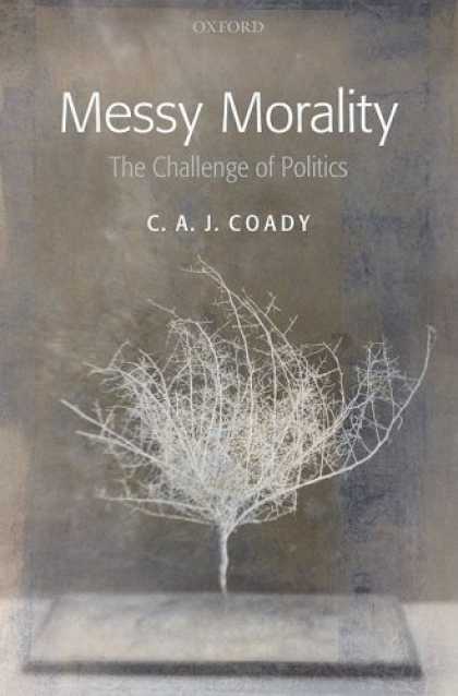 Books on Politics - Messy Morality: The Challenge of Politics (Uehiro Series in Practical Ethics)