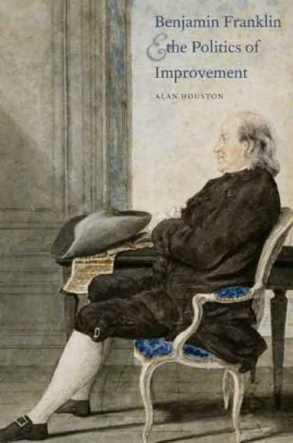 Books on Politics - Benjamin Franklin and the Politics of Improvement (The Lewis Walpole Series in E
