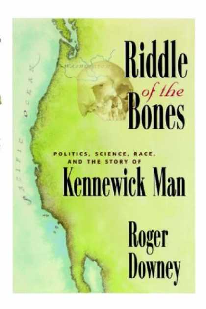 Books on Politics - Riddle of the Bones: Politics, Science, Race, and the Story of Kennewick Man