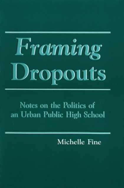 Books on Politics - Framing Dropouts: Notes on the Politics of an Urban Public High School (S U N Y