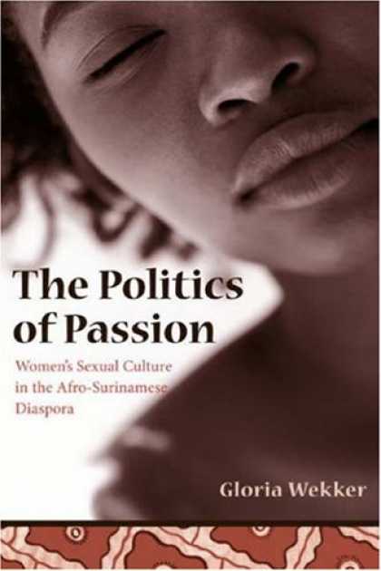 Books on Politics - The Politics of Passion: Women's Sexual Culture in the Afro- Surinamese Diaspora