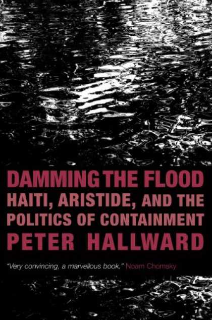 Books on Politics - Damming the Flood: Haiti, Aristide and the Politics of Containment