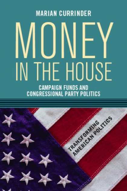 Books on Politics - Money In the House: Campaign Funds and Congressional Party Politics (Transformin