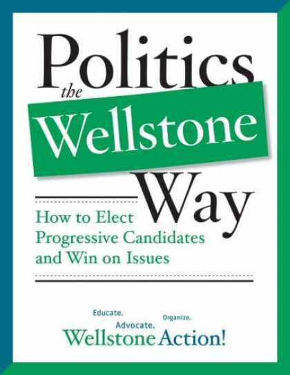 Books on Politics - Politics the Wellstone Way: How to Elect Progressive Candidates and Win on Issue