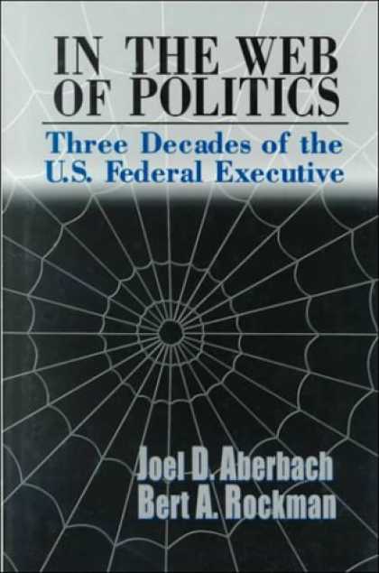 Books on Politics - In the Web of Politics: Three Decades of the U.S. Federal Executive
