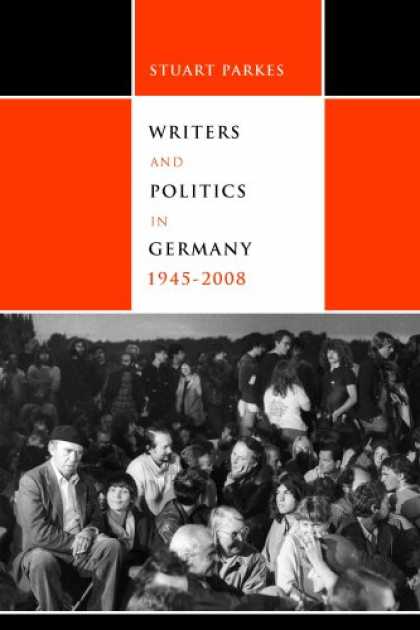 Books on Politics - Writers and Politics in Germany, 1945-2008 (Studies in German Literature Linguis