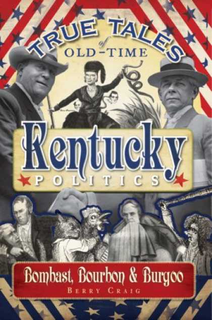 Books on Politics - True Tales of Old-Time Kentucky Politics: Bombast, Bourbon & Burgoo