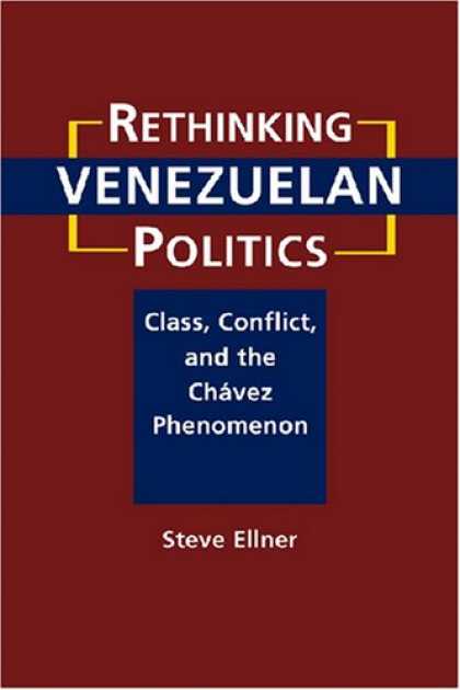 Books on Politics - Rethinking Venezuelan Politics: Class, Conflict, and the Chavez Phenomenon