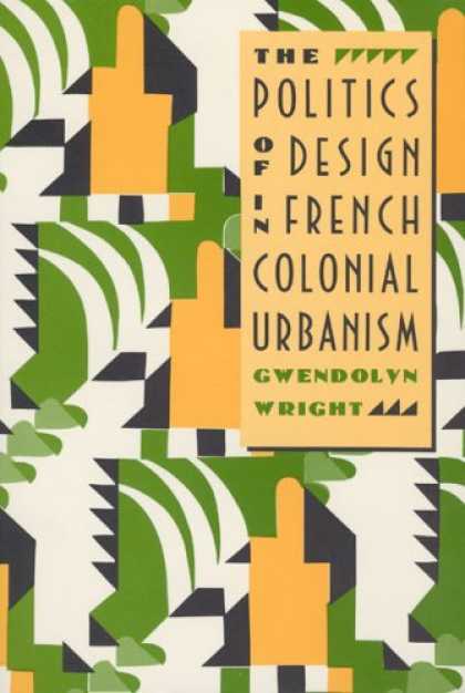 Books on Politics - The Politics of Design in French Colonial Urbanism