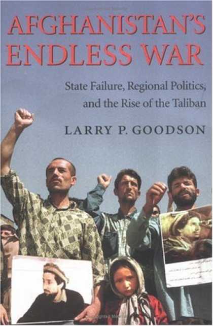 Books on Politics - Afghanistan's Endless War: State Failure, Regional Politics, and the Rise of the