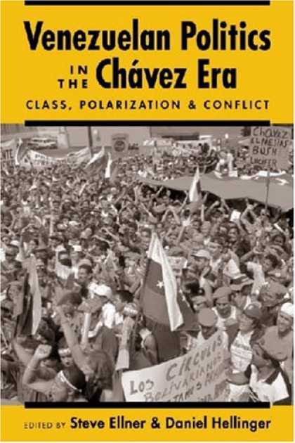 Books on Politics - Venezuelan Politics in the Chavez Era: Class, Polarization, and Conflict