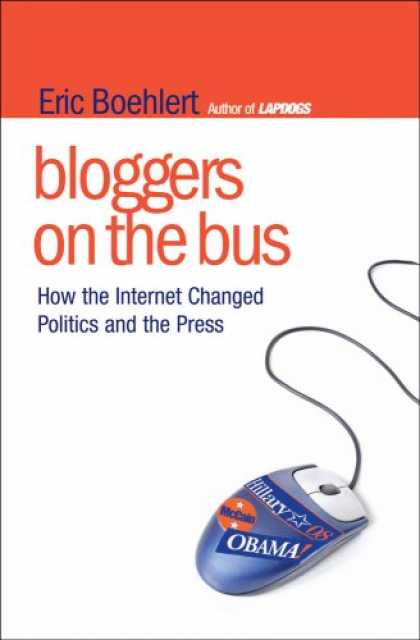 Books on Politics - Bloggers on the Bus: How the Internet Changed Politics and the Press