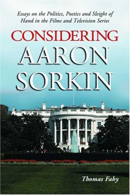 Books on Politics - Considering Aaron Sorkin: Essays on the Politics, Poetics and Sleight of Hand in