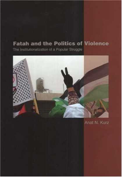 Books on Politics - Fatah and the Politics of Violence: The Institutionalization of a Popular Strugg