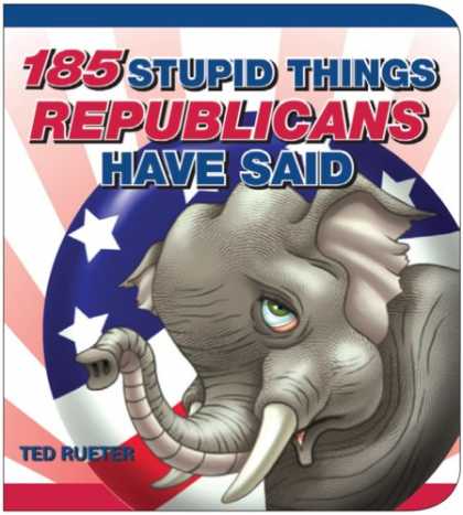 Books on Politics - 185 Stupid Things Republicans Have Said