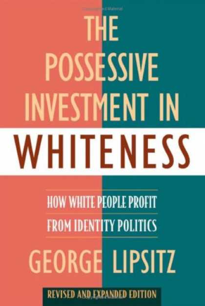 Books on Politics - The Possessive Investment in Whiteness: How White People Profit from Identity Po