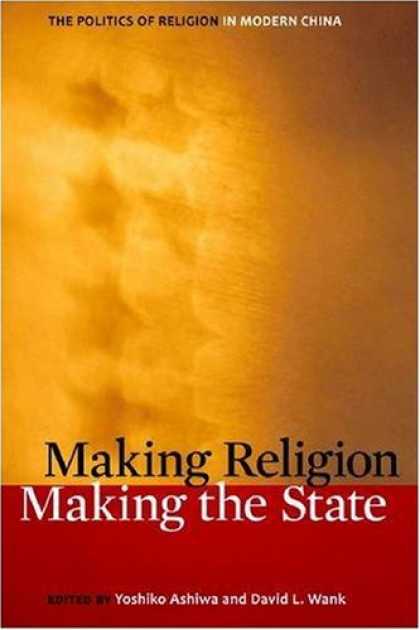 Books on Politics - Making Religion, Making the State: The Politics of Religion in Modern China