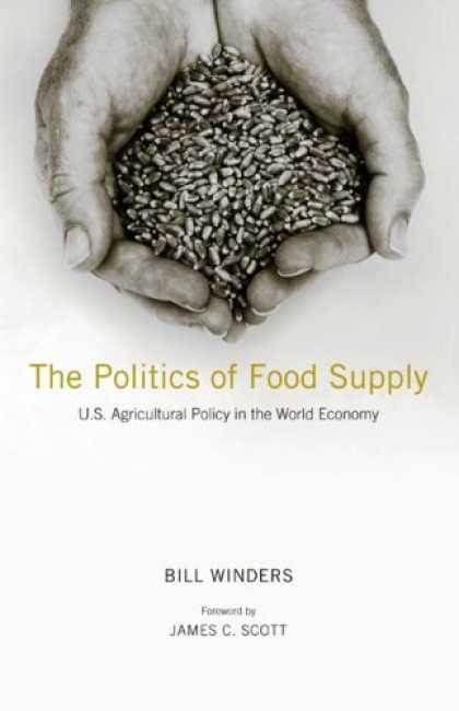 Books on Politics - The Politics of Food Supply: U.S. Agricultural Policy in the World Economy (Yale