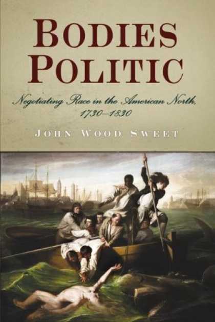 Books on Politics - Bodies Politic: Negotiating Race in the American North, 1730-1830
