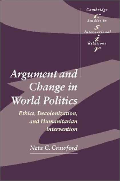 Books on Politics - Argument and Change in World Politics: Ethics, Decolonization, and Humanitarian
