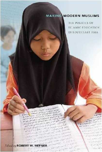 Books on Politics - Making Modern Muslims: The Politics of Islamic Education in Southeast Asia