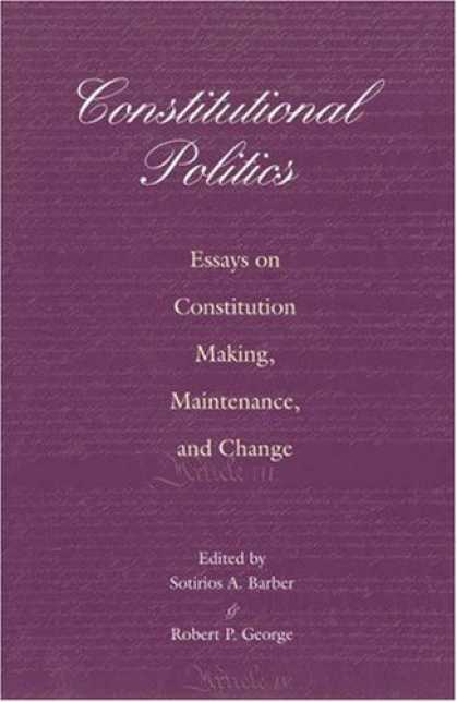 Books on Politics - Constitutional Politics: Essays on Constitution Making, Maintenance, and Change.