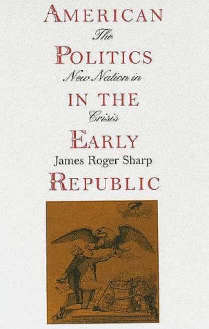 Books on Politics - American Politics in the Early Republic: The New Nation in Crisis