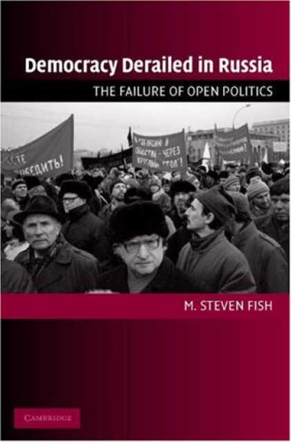 Books on Politics - Democracy Derailed in Russia: The Failure of Open Politics (Cambridge Studies in