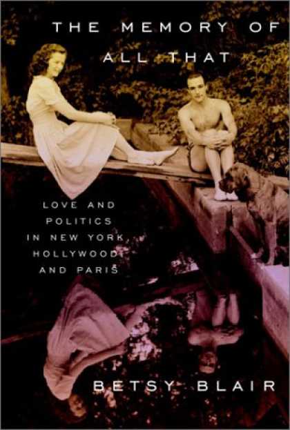 Books on Politics - The Memory of All That: Love and Politics in New York, Hollywood, and Paris
