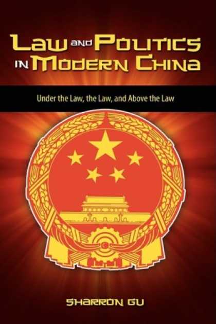 Books on Politics - Law and Politics in Modern China: Under the Law, the Law, and Above the Law