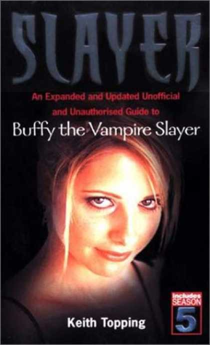 Buffy the Vampire Slayer Books - Slayer: An Expanded and Updated Unofficial and Unauthorized Guide to Buffy the V