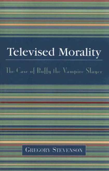 Buffy the Vampire Slayer Books - Televised Morality: The Case of Buffy the Vampire Slayer