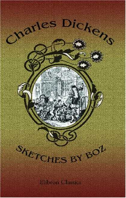 Charles Dickens Books - Sketches by Boz: With the Illustrations, and an Introduction Biographical and Bi